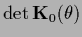 $\det {{\bf K}}_0 (\theta)$