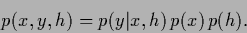 \begin{displaymath}
p(x,y,{h}) = p(y\vert x,{h}) \, p(x) \, p({h}).
\end{displaymath}