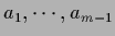 $a_1,\cdots , a_{m-1}$