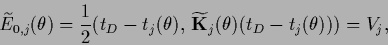 \begin{displaymath}
\widetilde E_{0,j}(\theta)
=
\frac{1}{2}
\big( t_D - t_j(\...
...widetilde {\bf K}_j (\theta) (t_D - t_j(\theta ) )\big)
=V_j
,
\end{displaymath}