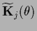 $\widetilde {\bf K}_{j}(\theta)$