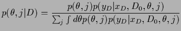 $\displaystyle p(\theta,j\vert D)
=
\frac{p(\theta,j) p(y_D\vert x_D,D_0,\theta,j)}
{\sum_j\int d\theta p(\theta,j) p(y_D\vert x_D,D_0,\theta,j)}$