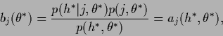 \begin{displaymath}
b_j(\theta^*)
= \frac{p(h^*\vert j,\theta^*)p(j,\theta^*)}{p(h^*,\theta^*)}
= a_j(h^*,\theta^*)
,
\end{displaymath}