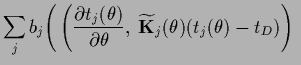 $\displaystyle \sum_j b_j
\Bigg(
\left( \frac{\partial t_j(\theta)}{\partial \theta},\;
\widetilde {\bf K}_{j}(\theta)(t_j(\theta)-t_D)\right)\ $