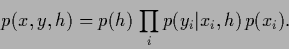 \begin{displaymath}
p(x,y,{h}) = p({h})\, \prod_i p(y_i\vert x_i,{h}) \,p(x_i)
.
\end{displaymath}