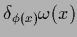 $\delta_{\phi(x)}\omega(x)$