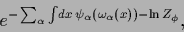 \begin{displaymath}
e^{-\sum_\alpha
\int \! dx\, \psi_\alpha(\omega_\alpha(x))-\ln Z_\phi}
,
\end{displaymath}