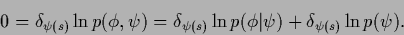 \begin{displaymath}
0 =
\delta_{\psi(s)} \ln p(\phi,\psi)
=
\delta_{\psi(s)} \ln p(\phi\vert\psi)
+\delta_{\psi(s)} \ln p(\psi)
.
\end{displaymath}