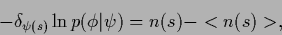 \begin{displaymath}
-\delta_{\psi(s)} \ln p(\phi\vert\psi)
=
n(s) - <n(s)>
,
\end{displaymath}