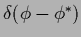 $\delta(\phi-\phi^*)$