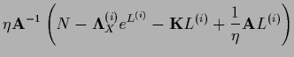 $\displaystyle \eta {\bf A}^{-1} \left( N - {\bf\Lambda}_X^{(i)} e^{L^{(i)}}
- {{\bf K}} L^{(i)} + \frac{1}{\eta} {\bf A} L^{(i)}\right)$