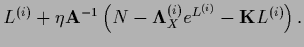 $\displaystyle L^{(i)} + \eta {\bf A}^{-1} \left( N - {\bf\Lambda}_X^{(i)} e^{L^{(i)}}
- {{\bf K}} L^{(i)} \right).$