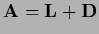 $\displaystyle {\bf A} = {\bf L} + {\bf D}$