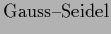 $\displaystyle \mbox{\rm Gauss--Seidel}$