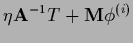 $\displaystyle \eta {\bf A}^{-1}T + {\bf M}\phi^{(i)}$