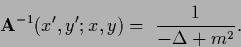 \begin{displaymath}
{\bf A}^{-1} (x^\prime , y^\prime ; x,y ) =
\, \, \frac{1}{-\Delta + m^2}.
\end{displaymath}