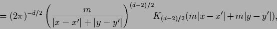 \begin{displaymath}
=(2 \pi)^{-d/2} \left( \frac{m}{\vert x-x^\prime\vert+\vert ...
...{(d-2)/2}( m \vert x-x^\prime\vert+ m \vert y-y^\prime\vert ),
\end{displaymath}