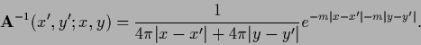 \begin{displaymath}
{\bf A}^{-1} (x^\prime , y^\prime ; x,y )
= \frac{1}{4 \pi ...
...ert}
e^{- m \vert x-x^\prime\vert - m \vert y-y^\prime\vert }.
\end{displaymath}