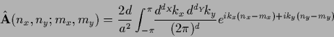 \begin{displaymath}
\hat{\bf A} (n_x,n_y ; m_x,m_y )
= \frac{2d}{a^2}
\int_{-\p...
...\, d^{d_Y}\!k_y}{(2\pi)^d}
e^{ik_x (n_x-m_x) + ik_y (n_y-m_y)}
\end{displaymath}