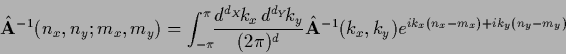 \begin{displaymath}
\hat {\bf A}^{-1} (n_x , n_y ; m_x,m_y) =
\int_{-\pi}^\pi \!...
...t {\bf A}^{-1} (k_x , k_y)
e^{ik_x (n_x-m_x) + ik_y (n_y-m_y)}
\end{displaymath}