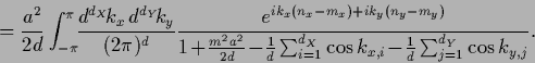 \begin{displaymath}
=\frac{a^2}{2d}
\int_{-\pi}^\pi \!\!
\frac{d^{d_X}\!k_x \, ...
...os k_{x,i}
\!-\!
\frac{1}{d} \sum_{j=1}^{d_Y} \cos k_{y,j}
}.
\end{displaymath}