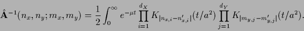 \begin{displaymath}
\hat {\bf A}^{-1} (n_x , n_y ; m_x,m_y) =
\frac{1}{2} \int_0...
..._{j =1}^{d_Y} K_{\vert m_{y,j} - m^\prime_{y,j}\vert} (t/a^2).
\end{displaymath}