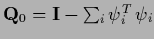 ${\bf Q}_0 = {\bf I} - \sum_i \psi_i^T\,\psi_i$