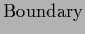 $\displaystyle \mbox{Boundary}$