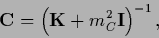 \begin{displaymath}
{{\bf C}}
=
\left( {{\bf K}} + m_C^2 {\bf I} \right)^{-1}
,
\end{displaymath}