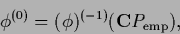 \begin{displaymath}
\phi^{(0)} = (\phi)^{(-1)} ({\bf C} P_{\rm emp})
,
\end{displaymath}