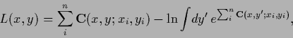 \begin{displaymath}
L(x,y) = \sum_i^n {{\bf C}} (x,y;x_i,y_i)
- \ln \int \! dy^\prime \, e^{\sum_i^n {{\bf C}} (x,y^\prime ;x_i,y_i)} ,
\end{displaymath}