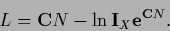 \begin{displaymath}
L = {\bf C} N -\ln {\bf I}_X {\bf e}^{{\bf C}N}
.
\end{displaymath}