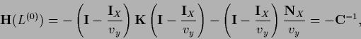 \begin{displaymath}
{\bf H}(L^{(0)})
=
- \left( {\bf I} - \frac{{\bf I}_X}{v_y}...
...I}_X}{v_y} \right)
\frac{{\bf N}_X}{v_y}
= -{{\bf C}}^{-1}
,
\end{displaymath}