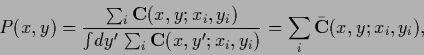 \begin{displaymath}
P(x,y)
= \frac{\sum_i {{\bf C}} (x,y ;x_i,y_i)}
{\int \! dy...
...(x,y^\prime ;x_i,y_i)}
= \sum_i \bar {{\bf C}} (x,y ;x_i,y_i),
\end{displaymath}