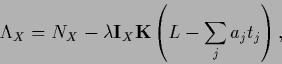 \begin{displaymath}
\Lambda_X
= N_X - \lambda{\bf I}_X{\bf K} \left(L - \sum_j a_j t_j \right)
,
\end{displaymath}