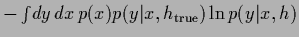 $-\int \!dy\,dx\, p(x)p(y\vert x,h_{\rm true}) \ln p(y\vert x,h)$