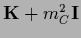 ${\bf K}+m_C^2 {\bf I}$