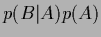 $p(B\vert A)p(A)$