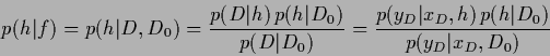 \begin{displaymath}
p({h}\vert f)
=
p({h}\vert D,D_0)
=
\frac{p(D\vert{h}) \,...
...c{p(y_D\vert x_D,{h}) \, p({h}\vert D_0)}{p(y_D\vert x_D,D_0)}
\end{displaymath}