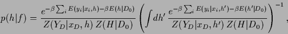 \begin{displaymath}
p({h}\vert f)
=
\frac{e^{-\beta \sum_i E(y_i\vert x_i,{h}) -...
...}}
{Z(Y_D\vert x_D,{h^\prime})\, Z({H}\vert D_0)}\right)^{-1},
\end{displaymath}