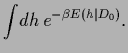 $\displaystyle \int \!d{h}\, e^{- \beta E({h}\vert D_0) }
.$
