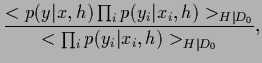 $\displaystyle \frac{<p(y\vert x,{h}) \prod_i p(y_i\vert x_i,{h}) >_{{H}\vert D_0} }
{<\prod_i p(y_i\vert x_i,{h})>_{{H}\vert D_0} },$