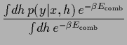 $\displaystyle \frac{\int \!d{h}\, p(y\vert x,{h}) \, e^{-\beta E_{\rm comb}}}
{\int \!d{h}\, e^{-\beta E_{\rm comb}}}$