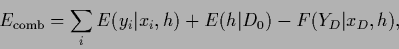 \begin{displaymath}
E_{\rm comb} =
\sum_i E(y_i\vert x_i,{h}) + E({h}\vert D_0) - F(Y_D\vert x_D,{h}),
\end{displaymath}