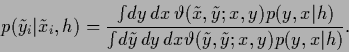 \begin{displaymath}
p(\tilde y_i\vert\tilde x_i,{h})
=\frac{\int \!dy \, dx \,\...
..., dy \, dx\vartheta (\tilde y, \tilde y;x,y) p(y,x\vert{h})}
.
\end{displaymath}