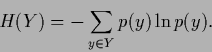 \begin{displaymath}
H(Y) = - \sum_{y\in Y} p(y)\ln p(y)
.
\end{displaymath}