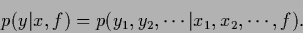 \begin{displaymath}
p(y\vert x,f)
=
p(y_1,y_2,\cdots \vert x_1,x_2,\cdots ,f).
\end{displaymath}