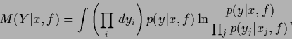 \begin{displaymath}
M(Y\vert x,f) =
\int \left(\prod_i \,dy_i\right)
p(y\vert x,f) \ln \frac{p(y\vert x,f)}{\prod_j p(y_j\vert x_j,f)}
,
\end{displaymath}