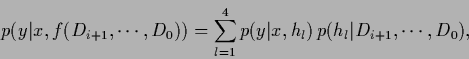\begin{displaymath}
p(y\vert x,f(D_{i+1},\cdots,D_{0})) =
\sum_{l=1}^4 p(y\vert x,h_l)\, p(h_l\vert D_{i+1},\cdots,D_{0})
,
\end{displaymath}