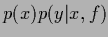 $p(x) p(y\vert x,f)$